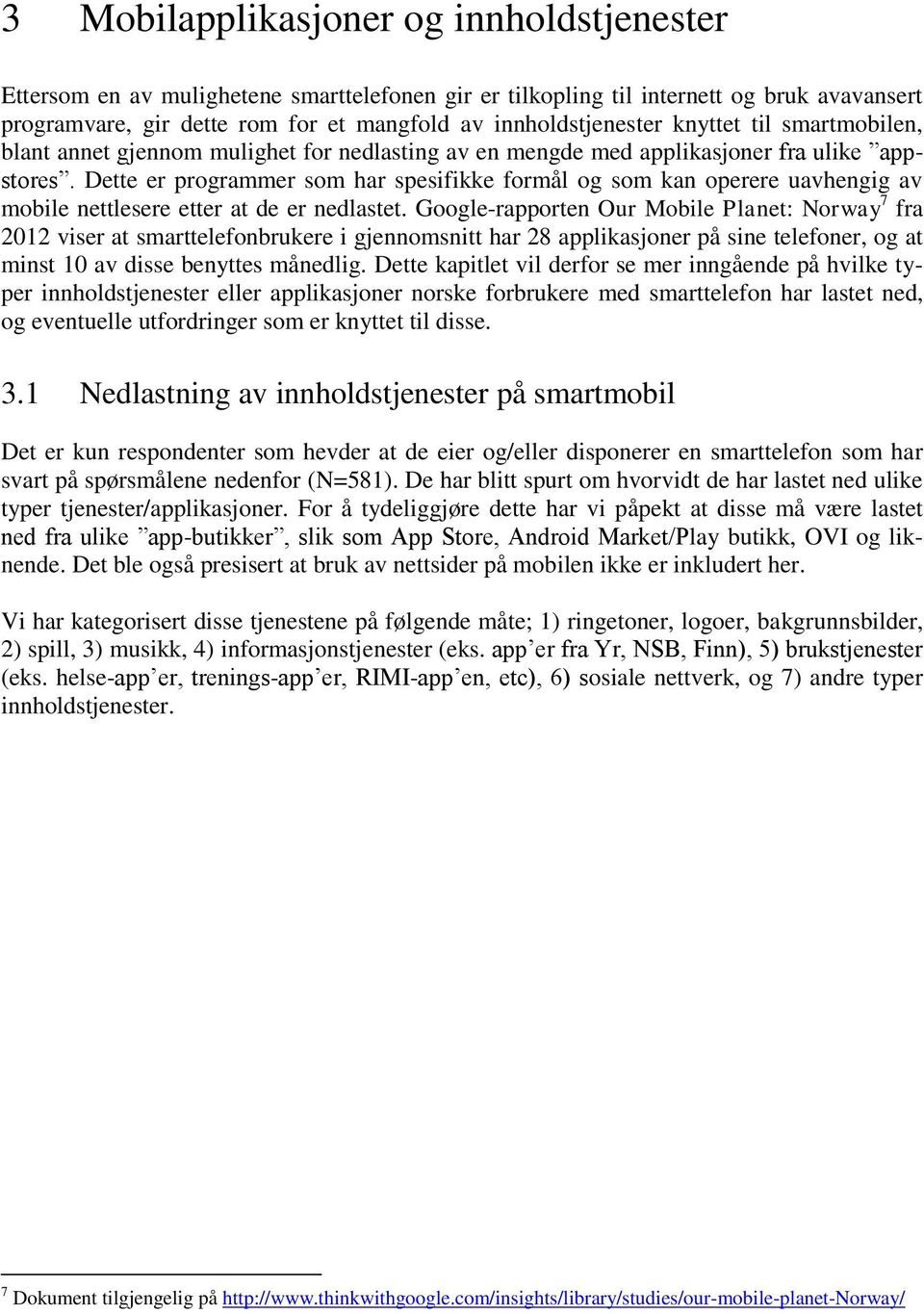 Dette er programmer som har spesifikke formål og som kan operere uavhengig av mobile nettlesere etter at de er nedlastet.