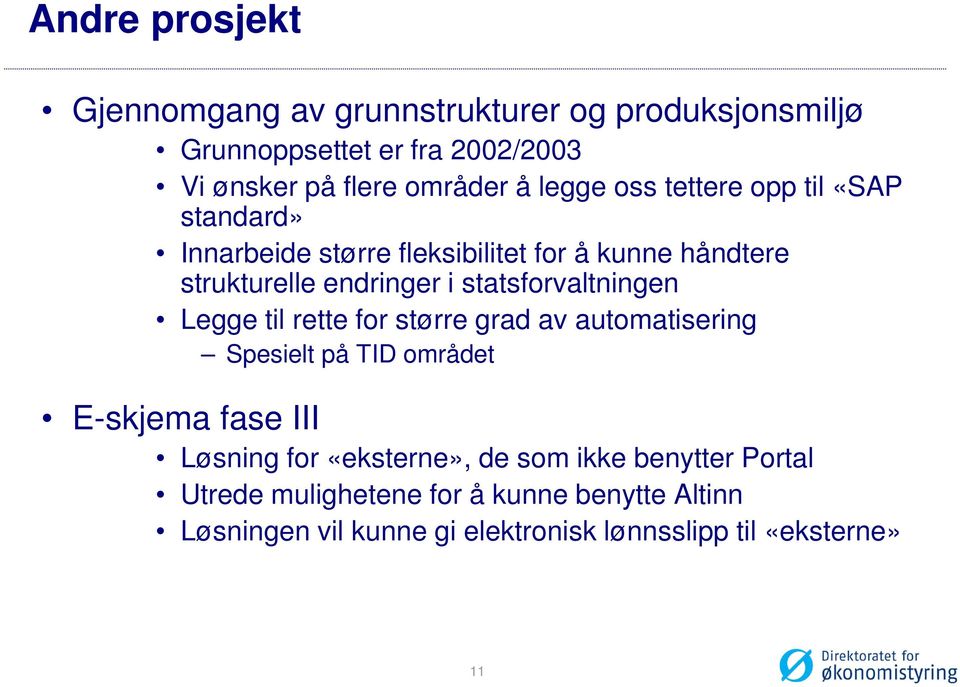 statsforvaltningen Legge til rette for større grad av automatisering Spesielt på TID området E-skjema fase III Løsning for