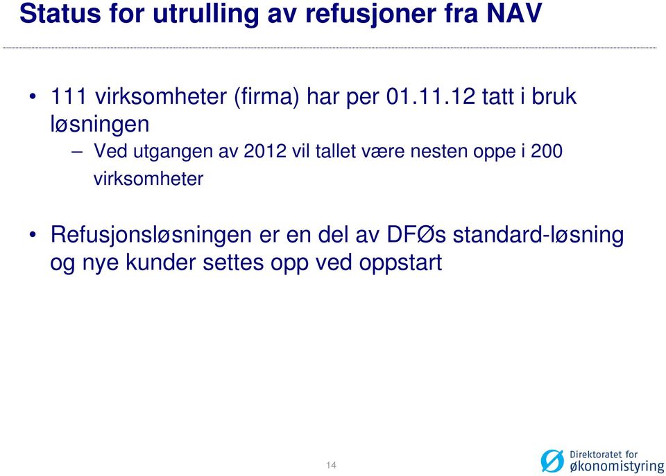 12 tatt i bruk løsningen Ved utgangen av 2012 vil tallet være