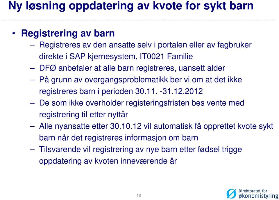 11. -31.12.2012 De som ikke overholder registeringsfristen bes vente med registrering til etter nyttår Alle nyansatte etter 30.10.