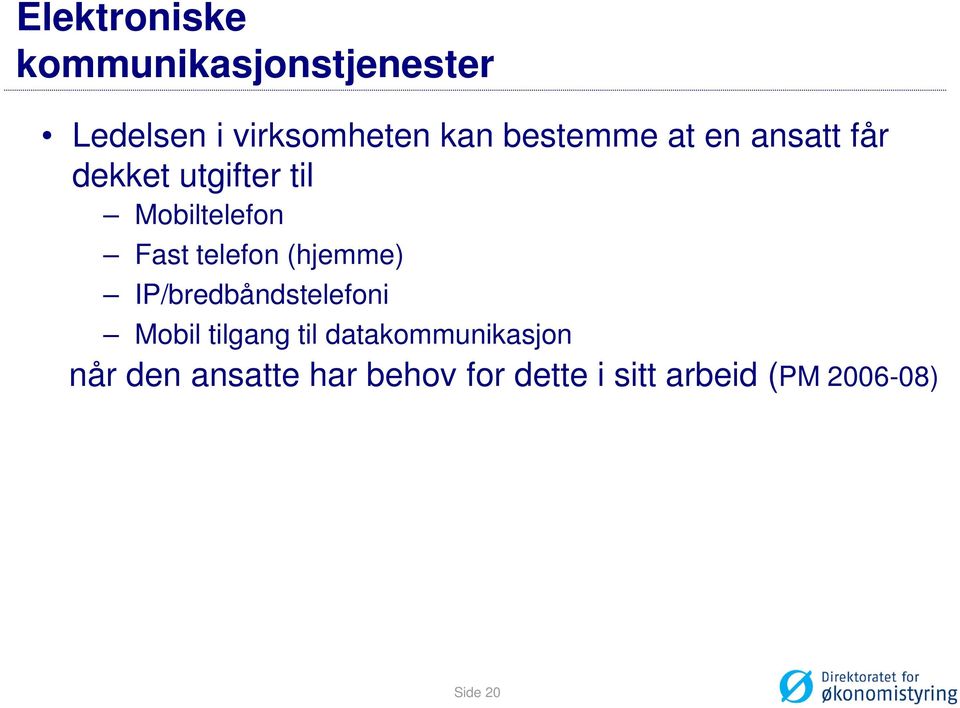 telefon (hjemme) IP/bredbåndstelefoni Mobil tilgang til