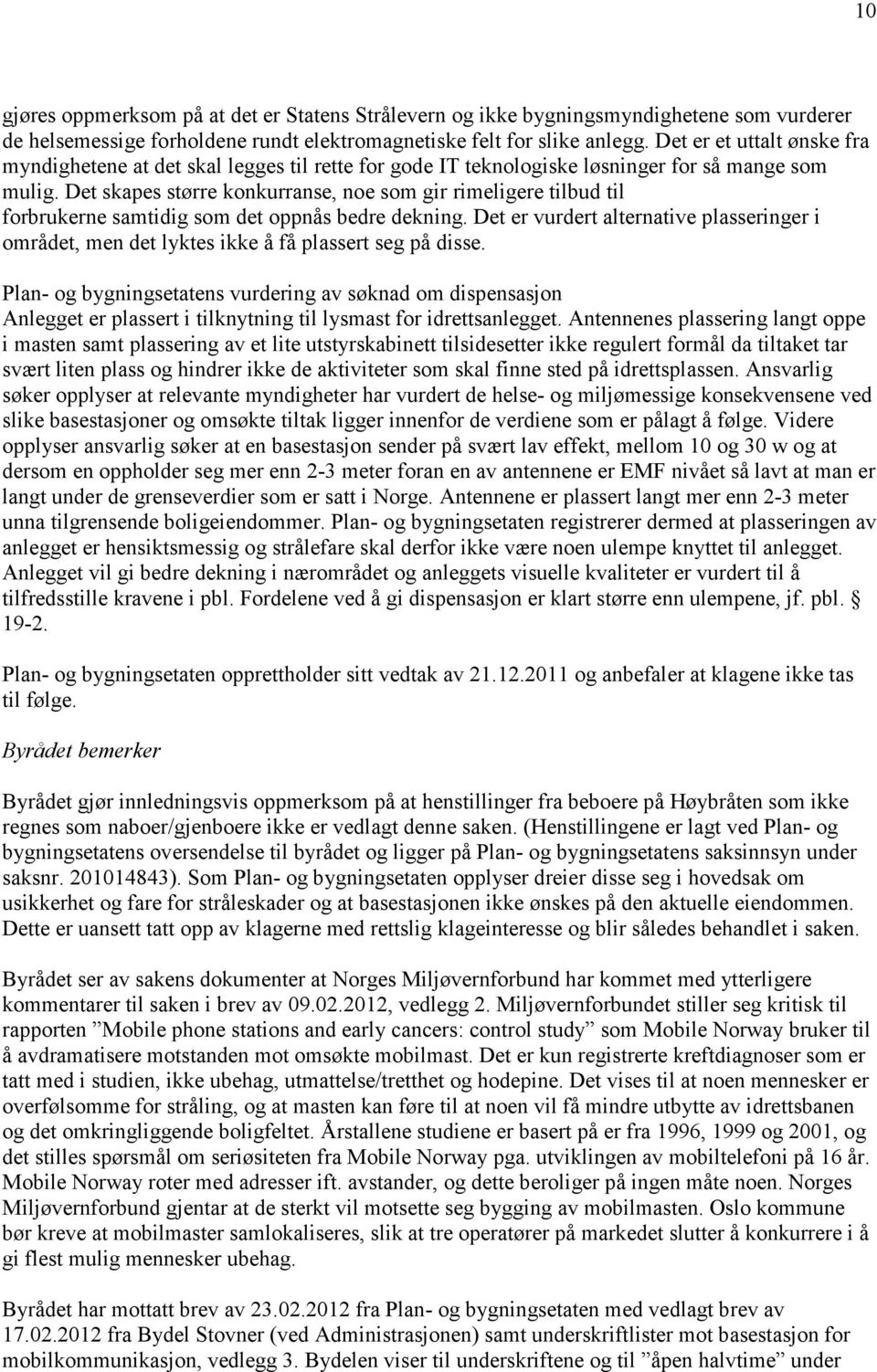 Det skapes større konkurranse, noe som gir rimeligere tilbud til forbrukerne samtidig som det oppnås bedre dekning.