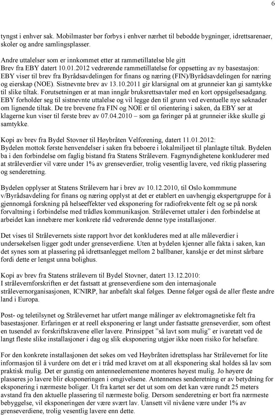 2012 vedrørende rammetillatelse for oppsetting av ny basestasjon: EBY viser til brev fra Byrådsavdelingen for finans og næring (FIN)/Byrådsavdelingen for næring og eierskap (NOE).