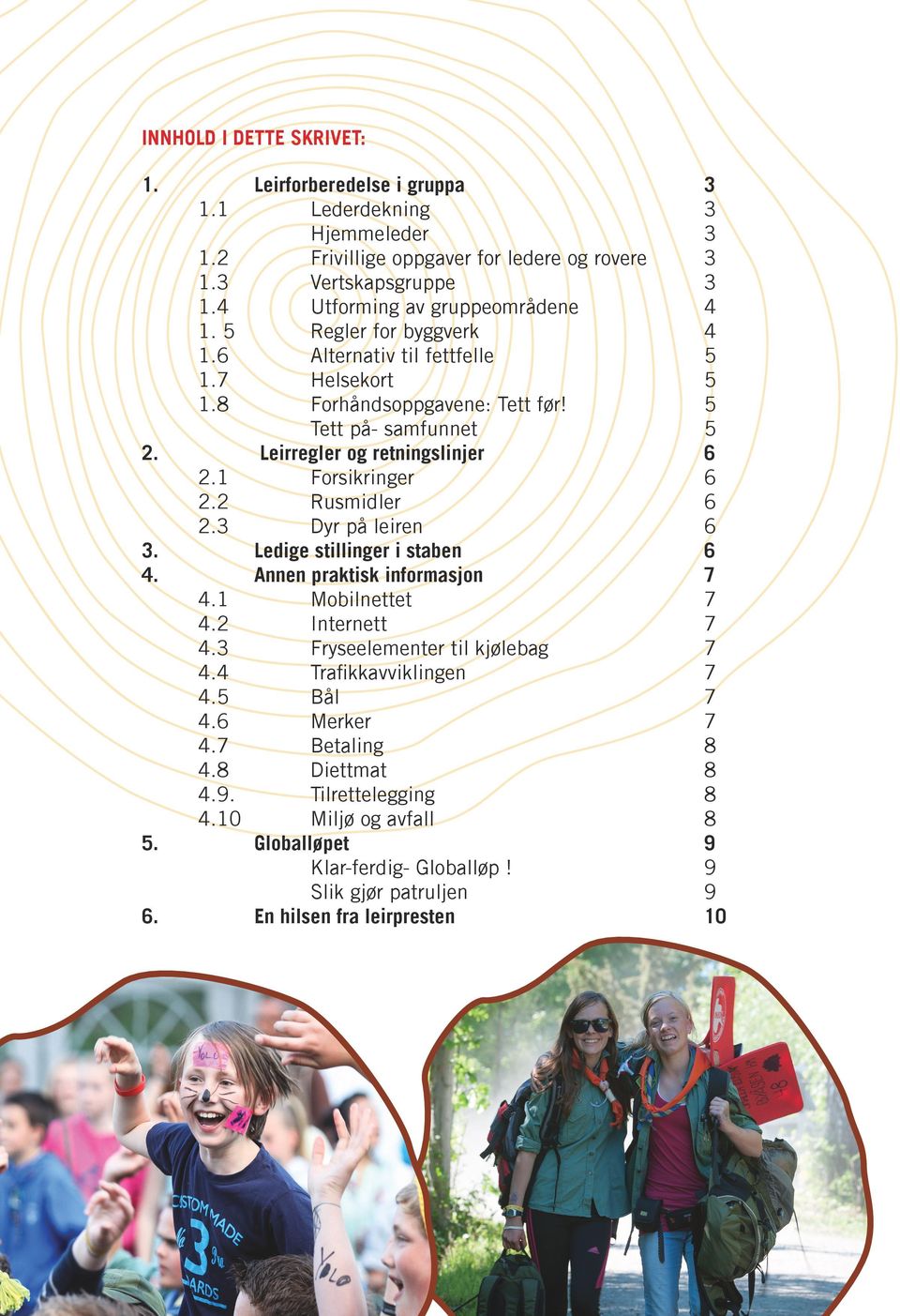 Leirregler og retningslinjer 6 2.1 Forsikringer 6 2.2 Rusmidler 6 2.3 Dyr på leiren 6 3. Ledige stillinger i staben 6 4. Annen praktisk informasjon 7 4.1 Mobilnettet 7 4.2 Internett 7 4.