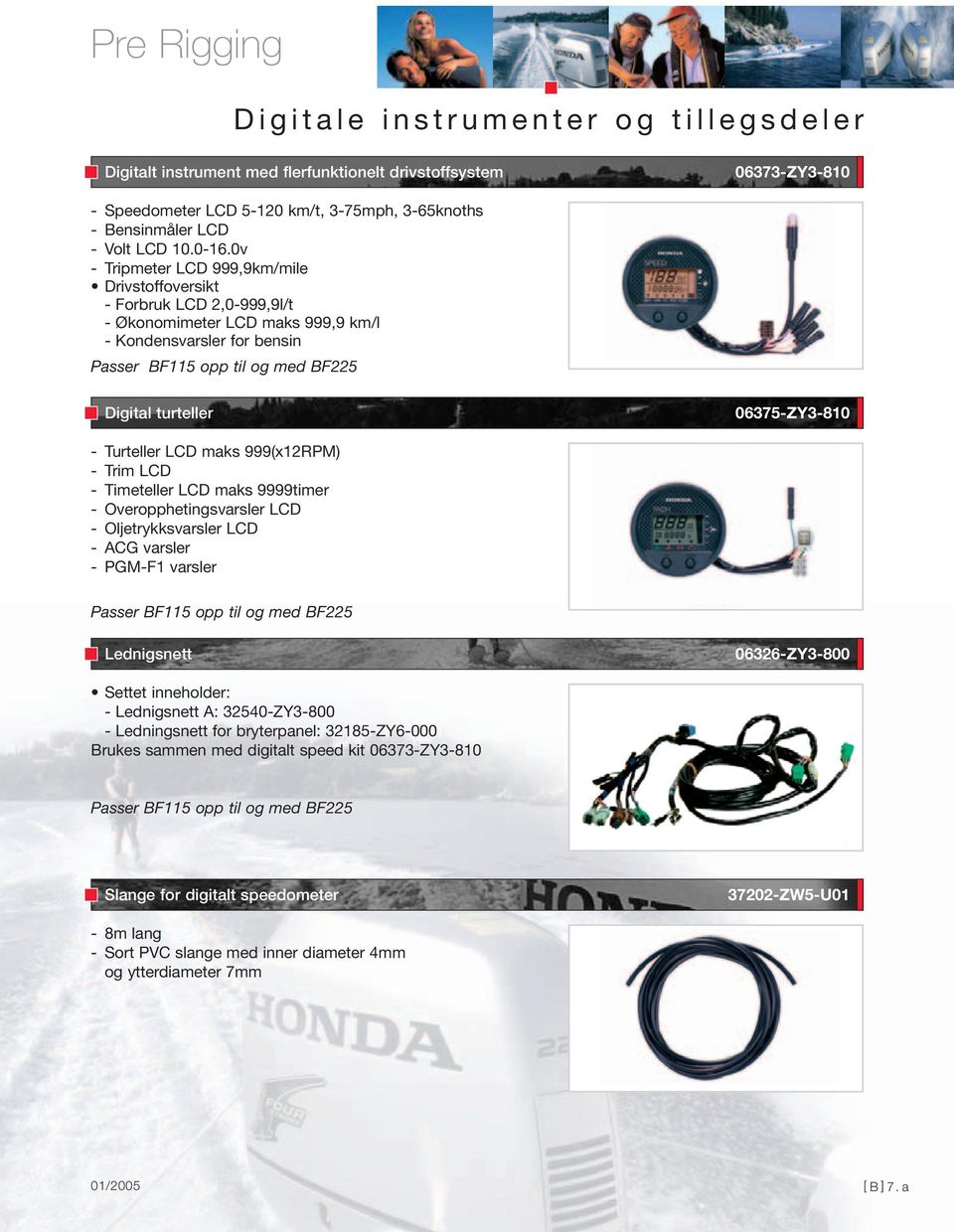 06375-ZY3-810 - Turteller LCD maks 999(x12RPM) - Trim LCD - Timeteller LCD maks 9999timer - Overopphetingsvarsler LCD - Oljetrykksvarsler LCD - ACG varsler - PGM-F1 varsler Passer BF115 opp til og