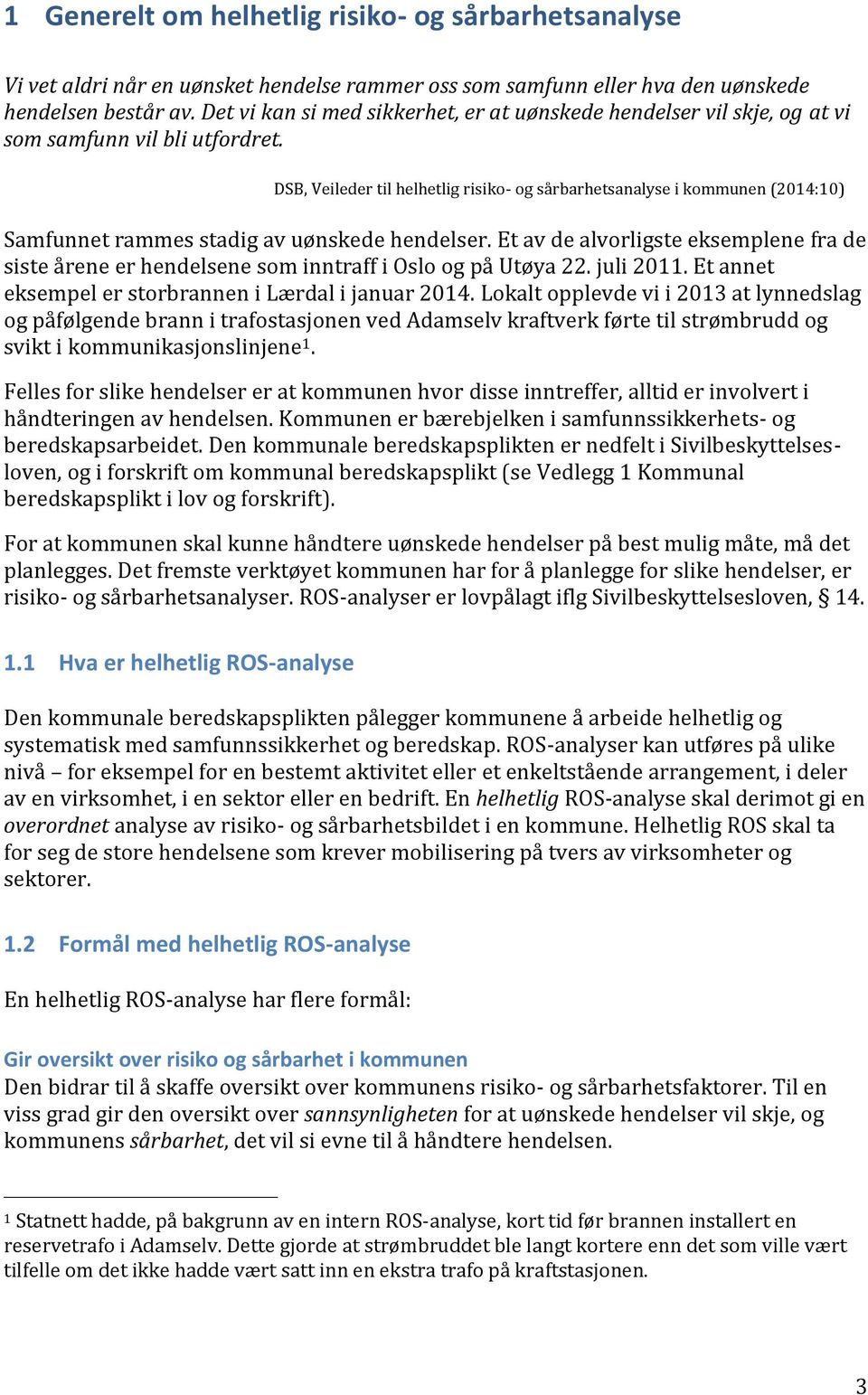 DSB, Veileder til helhetlig risiko- og sårbarhetsanalyse i kommunen (2014:10) Samfunnet rammes stadig av uønskede hendelser.