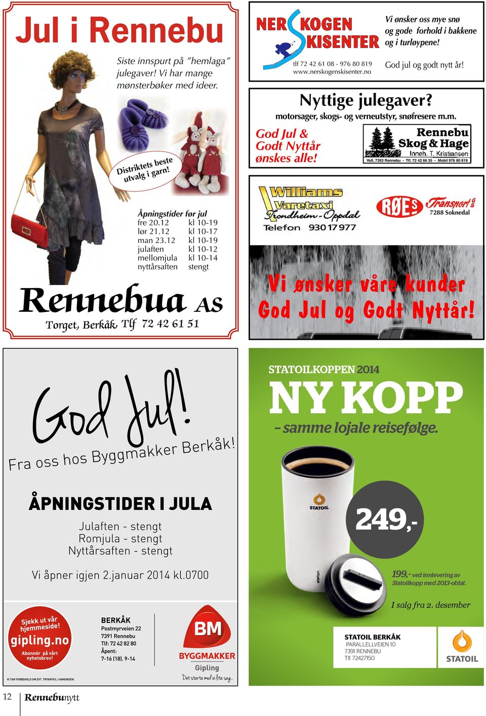 no Vi ønsker oss mye snø og gode forhold i bakkene og i turløypene! Voll, 7393 Rennebu - Tlf. 72 42 66 35 - Mobil 976 80 819 Velkommen til julehandel! God jul! Åpningstider før jul fre 20.