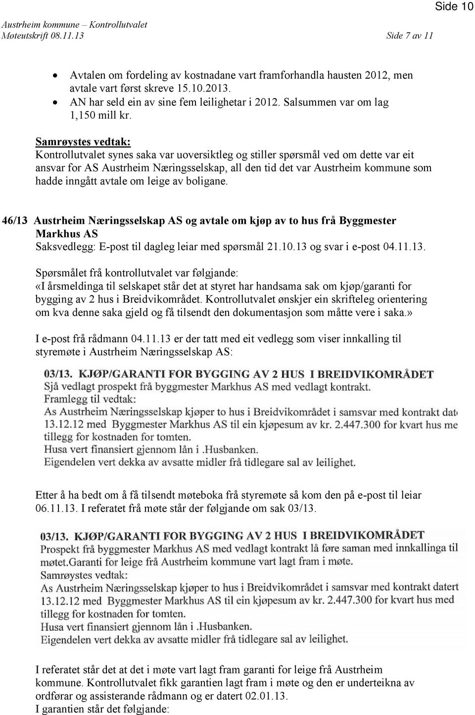 Samrøystes vedtak: Kontrollutvalet synes saka var uoversiktleg og stiller spørsmål ved om dette var eit ansvar for AS Austrheim Næringsselskap, all den tid det var Austrheim kommune som hadde inngått