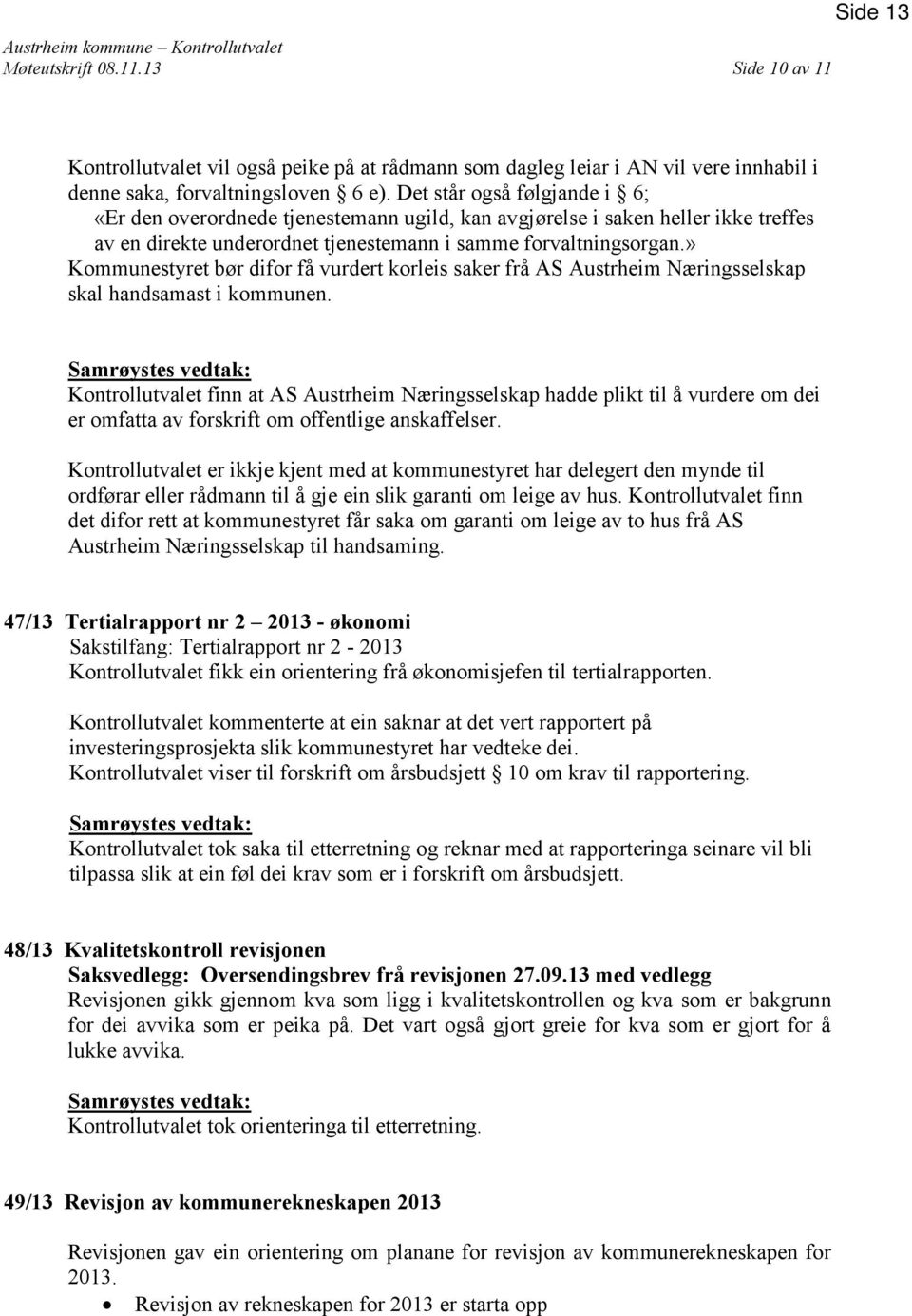 » Kommunestyret bør difor få vurdert korleis saker frå AS Austrheim Næringsselskap skal handsamast i kommunen.