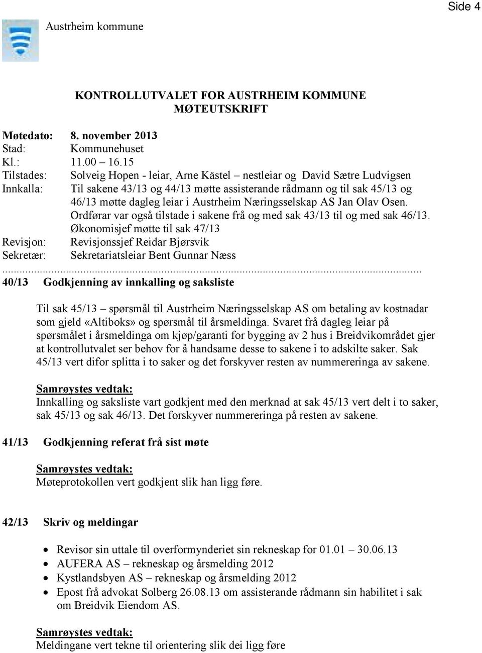 Austrheim Næringsselskap AS Jan Olav Osen. Ordførar var også tilstade i sakene frå og med sak 43/13 til og med sak 46/13.