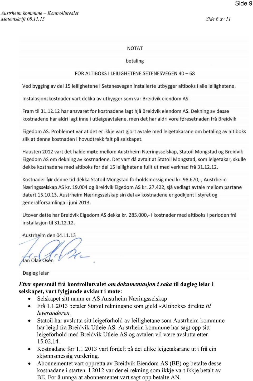 1.2013 betaler Statoil rekningane som gjeld «Altiboks» direkte til leverandøren. Statoil har avslutta sitt leigeforhold av leilighetane som Austrheim kommune har leigd frå Breidvik Utleie AS.