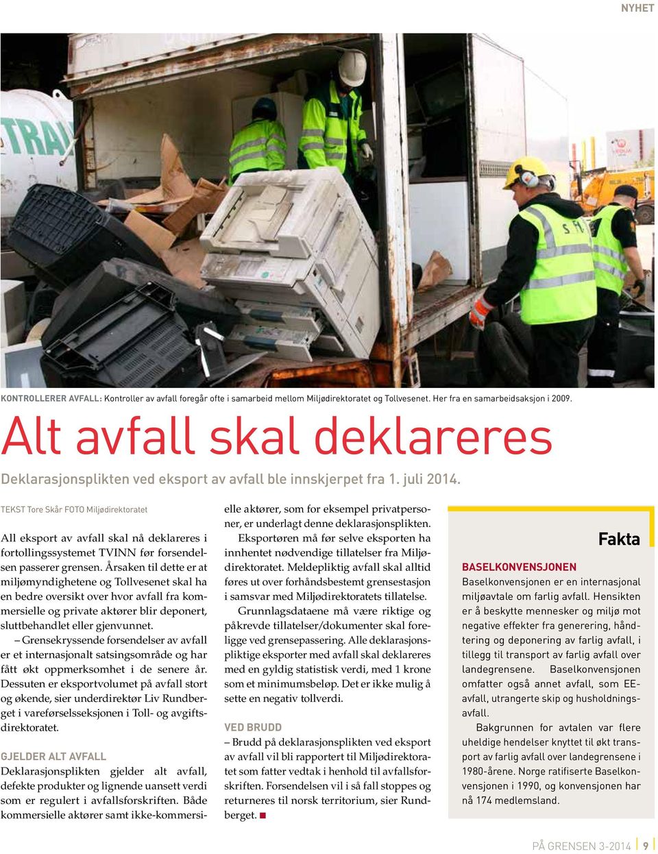 TEKST Tore Skår FOTO Miljødirektoratet All eksport av avfall skal nå deklareres i fortollingssystemet TVINN før forsendelsen passerer grensen.