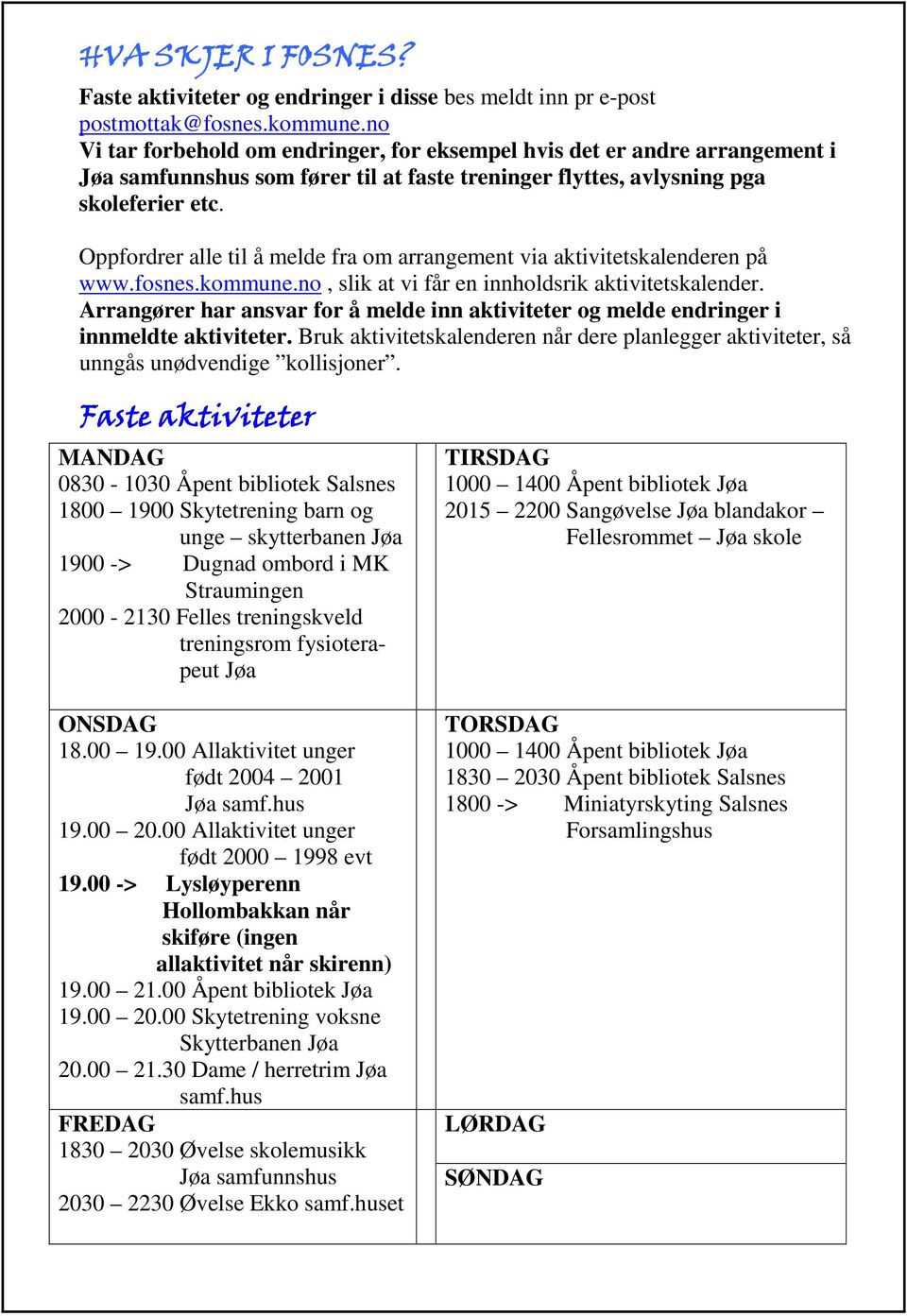 Oppfordrer alle til å melde fra om arrangement via aktivitetskalenderen på www.fosnes.kommune.no, slik at vi får en innholdsrik aktivitetskalender.