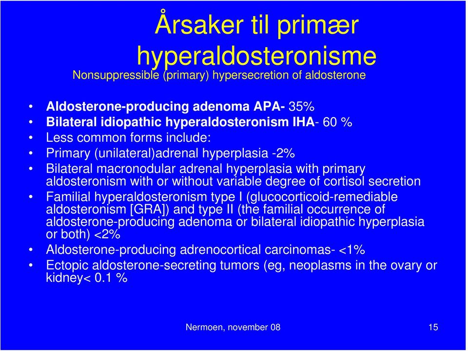 secretion Familial hyperaldosteronism type I (glucocorticoid-remediable aldosteronism [GRA]) and type II (the familial occurrence of aldosterone-producing adenoma or bilateral