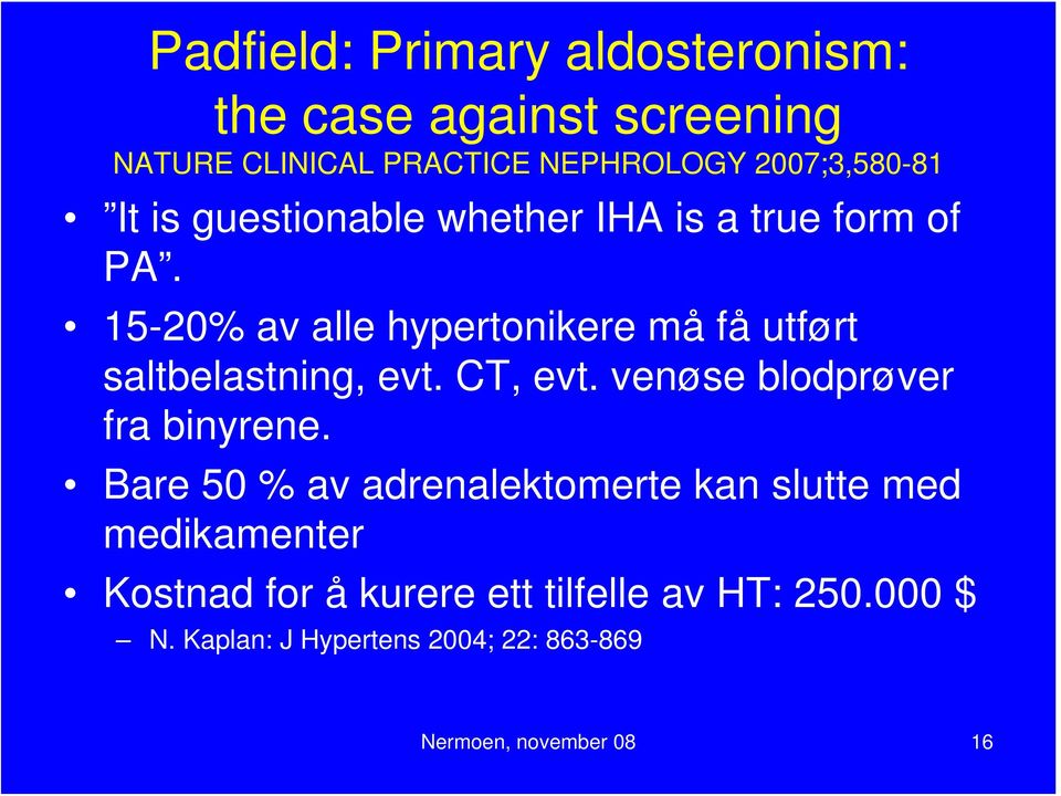 15-20% av alle hypertonikere må få utført saltbelastning, evt. CT, evt. venøse blodprøver fra binyrene.