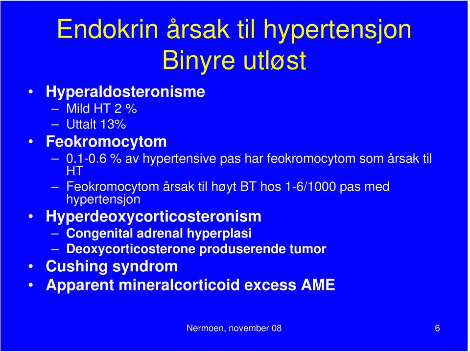 6 % av hypertensive pas har feokromocytom som årsak til HT Feokromocytom årsak til høyt BT hos