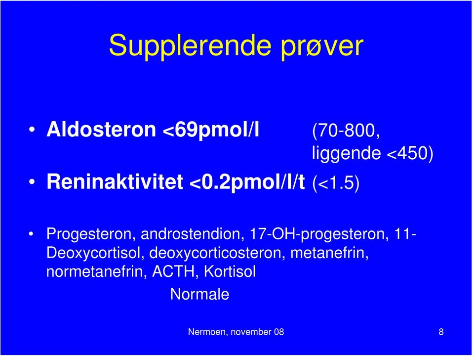 5) Progesteron, androstendion, 17-OH-progesteron, 11-