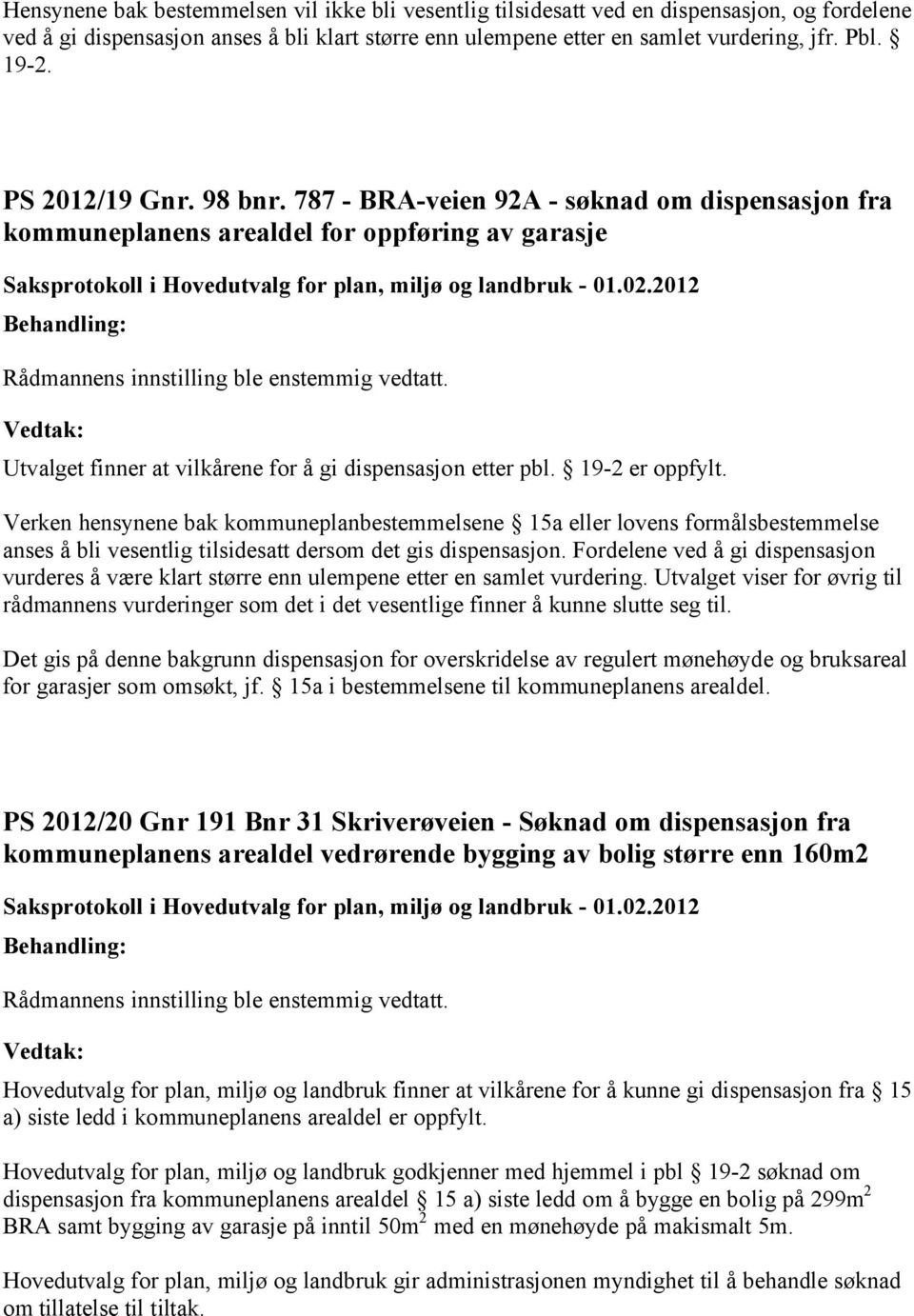 Utvalget finner at vilkårene for å gi dispensasjon etter pbl. 19-2 er oppfylt.