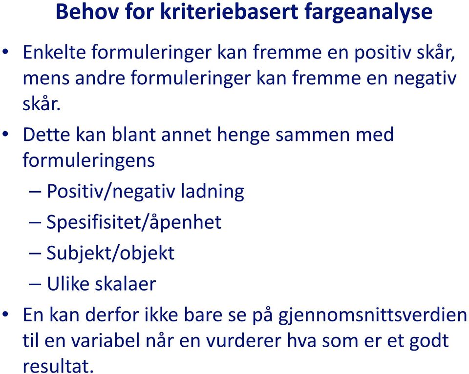 Dette kan blant annet henge sammen med formuleringens Positiv/negativ ladning