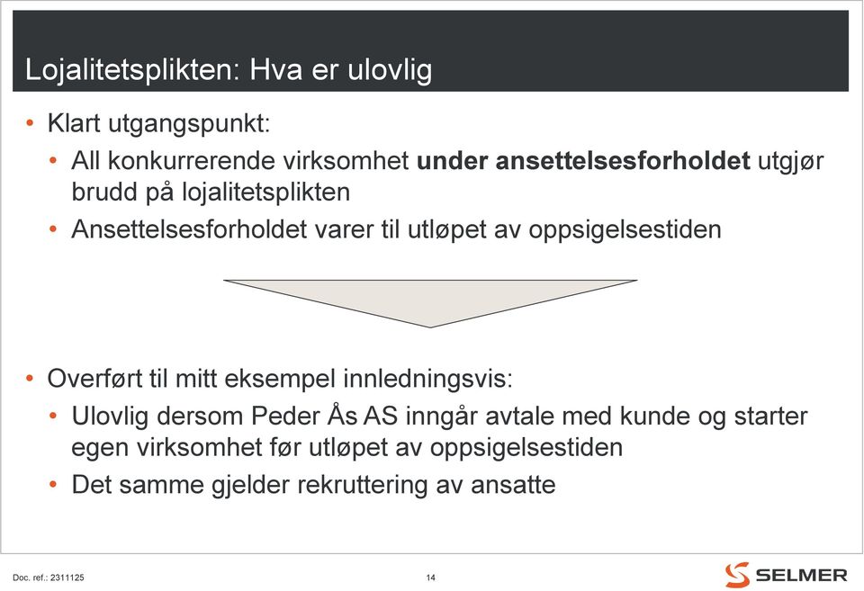 oppsigelsestiden Overført til mitt eksempel innledningsvis: Ulovlig dersom Peder Ås AS inngår