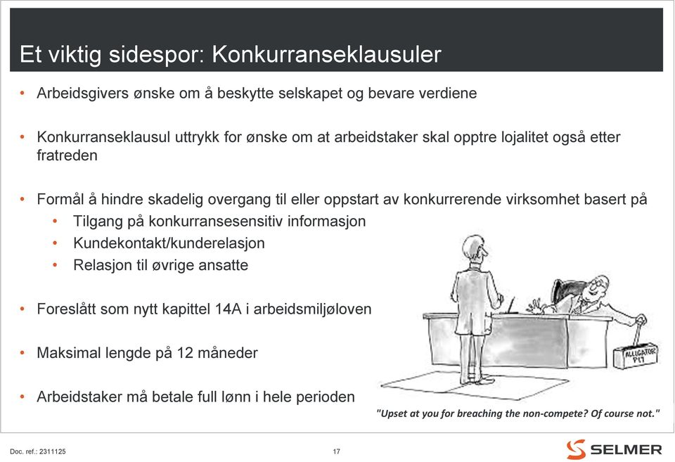 Tilgang på konkurransesensitiv informasjon Kundekontakt/kunderelasjon Relasjon til øvrige ansatte Foreslått som nytt kapittel 14A i