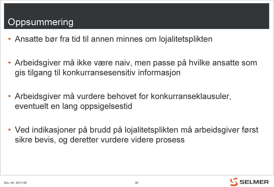 må vurdere behovet for konkurranseklausuler, eventuelt en lang oppsigelsestid Ved indikasjoner på