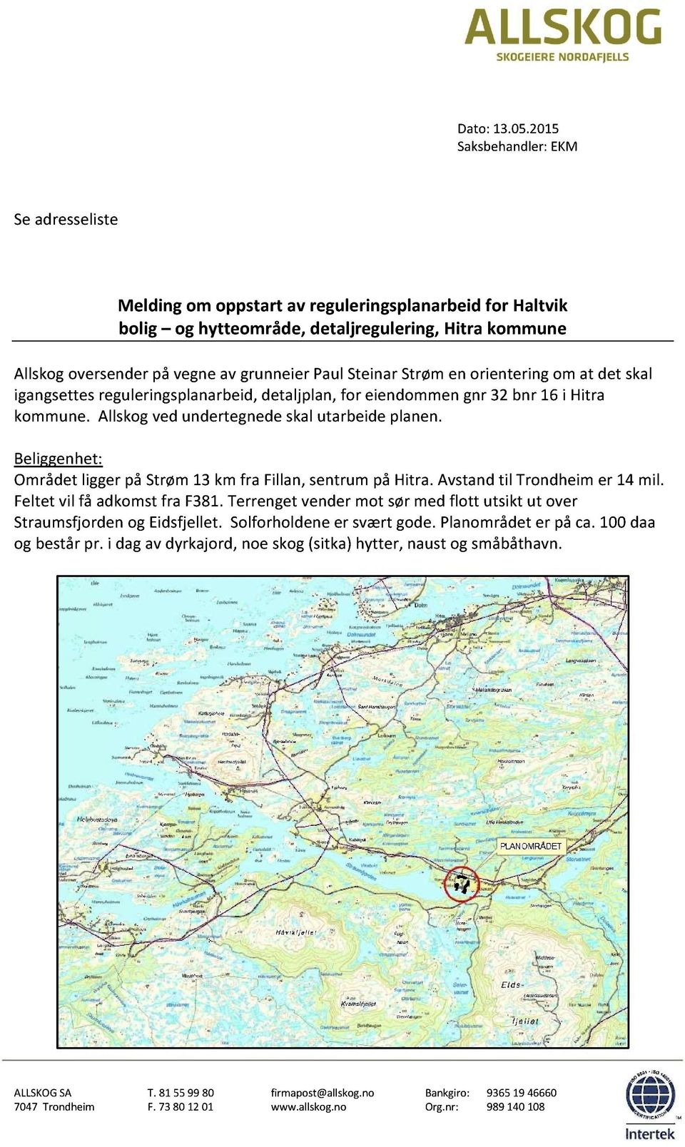 grunneierpaulsteinarstrømen orienteringom at det skal igangsettesreguleringsplanarbeid,detaljplan,for eiendommengnr 32 bnr 16 i Hitra kommune.