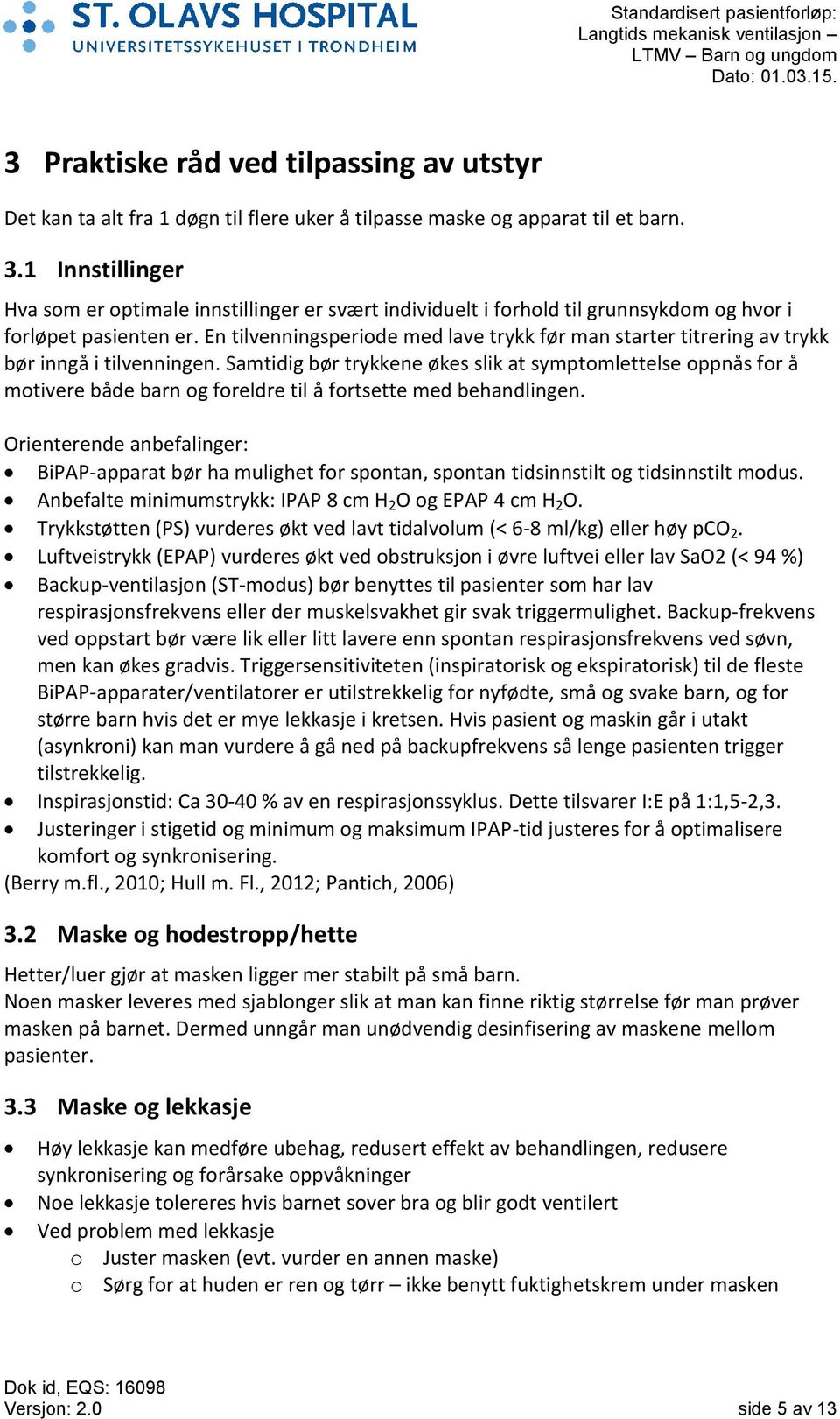 En tilvenningsperiode med lave trykk før man starter titrering av trykk bør inngå i tilvenningen.