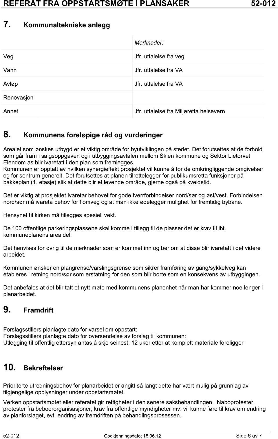 Det forutsettes at de forhold som går fram i salgsoppgaven og i utbyggingsavtalen mellom Skien kommune og Sektor Lietorvet Eiendom as blir ivaretatt i den plan som fremlegges.