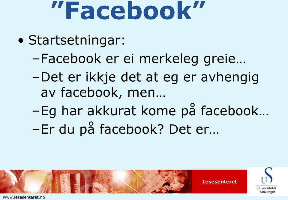 facebook, men Eg har akkurat kome på facebook Er