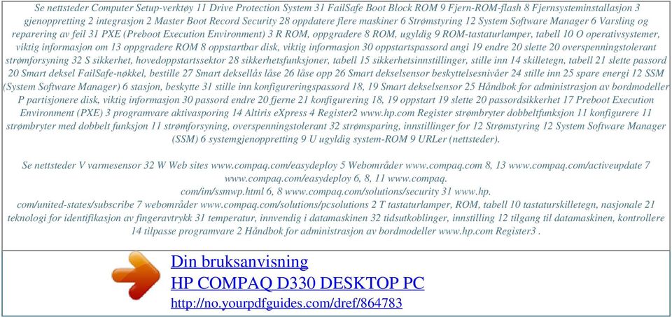 Security 28 oppdatere flere maskiner 6 Strømstyring 12 System Software Manager 6 Varsling og reparering av feil 31 PXE (Preboot Execution Environment) 3 R ROM, oppgradere 8 ROM, ugyldig 9