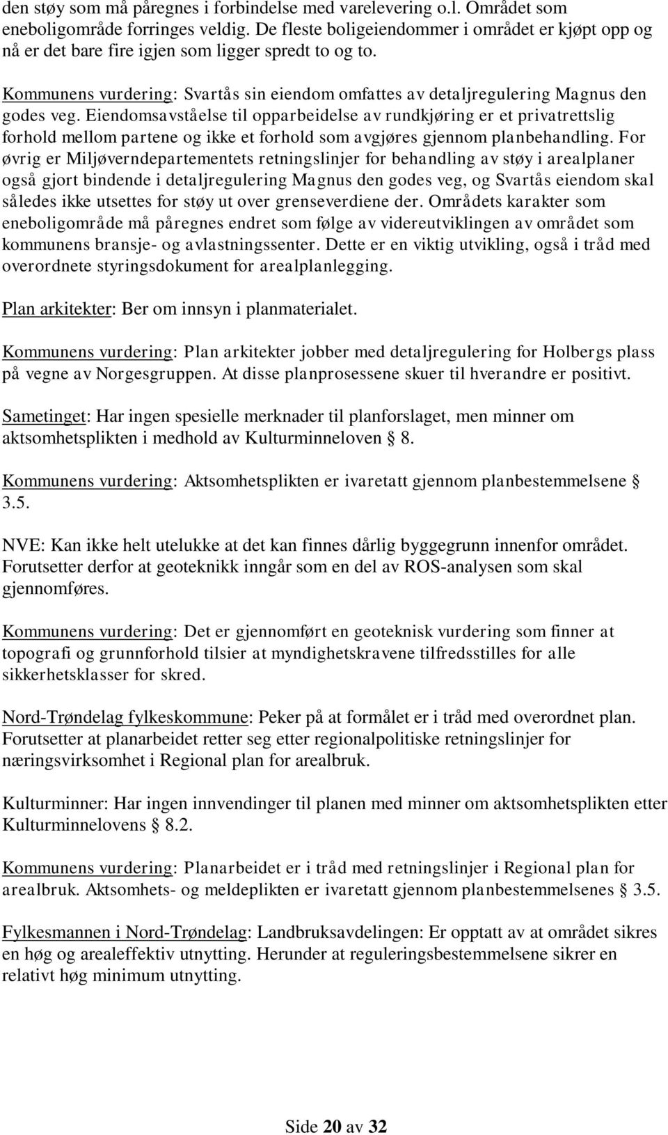 Eiendomsavståelse til opparbeidelse av rundkjøring er et privatrettslig forhold mellom partene og ikke et forhold som avgjøres gjennom planbehandling.