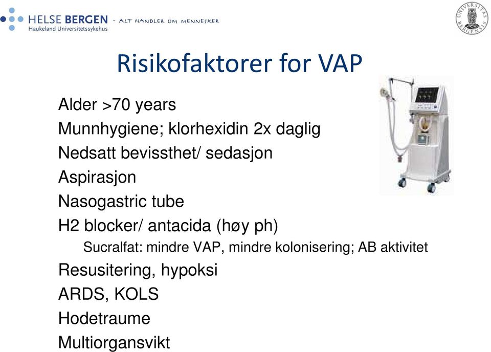 blocker/ antacida (høy ph) Sucralfat: mindre VAP, mindre