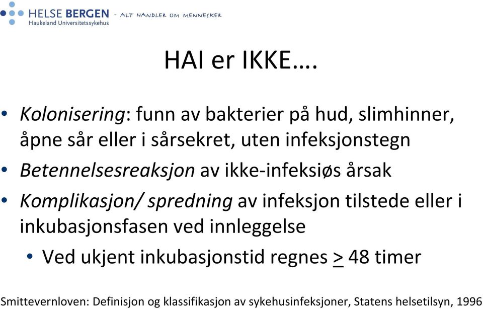 infeksjonstegn Betennelsesreaksjon av ikke-infeksiøs årsak Komplikasjon/ spredningav infeksjon