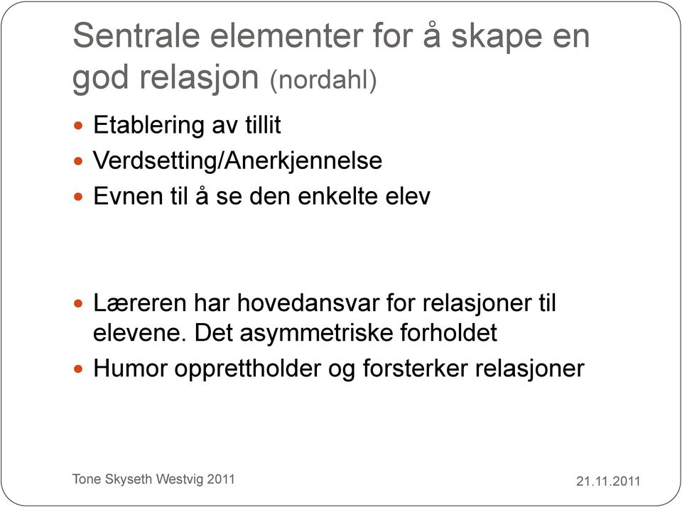 den enkelte elev Læreren har hovedansvar for relasjoner til