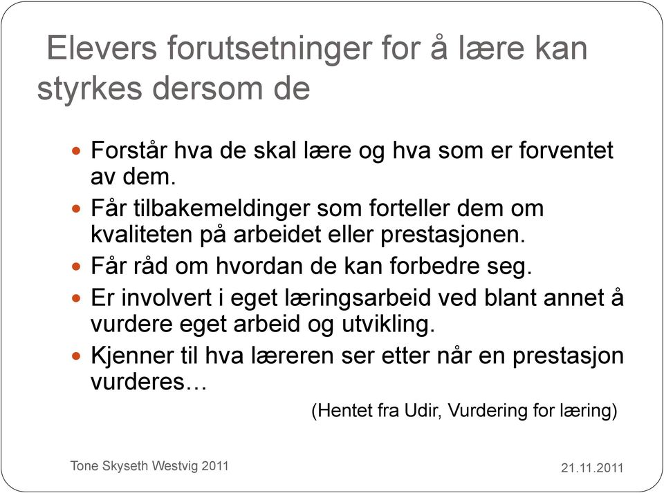 Får råd om hvordan de kan forbedre seg.