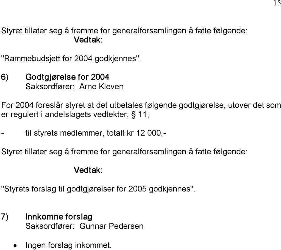 regulert i andelslagets vedtekter, 11; til styrets medlemmer, totalt kr 12 000, Styret tillater seg å fremme for generalforsamlingen å