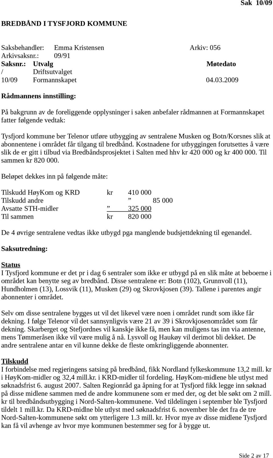 sentralene Musken og Botn/Korsnes slik at abonnentene i området får tilgang til bredbånd.