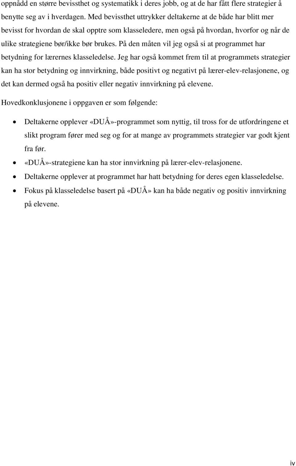 På den måten vil jeg også si at programmet har betydning for lærernes klasseledelse.