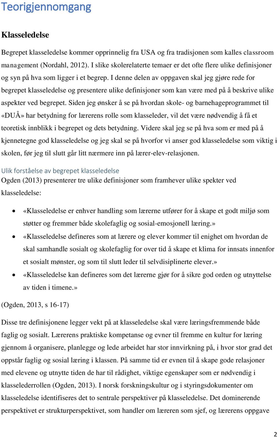 I denne delen av oppgaven skal jeg gjøre rede for begrepet klasseledelse og presentere ulike definisjoner som kan være med på å beskrive ulike aspekter ved begrepet.