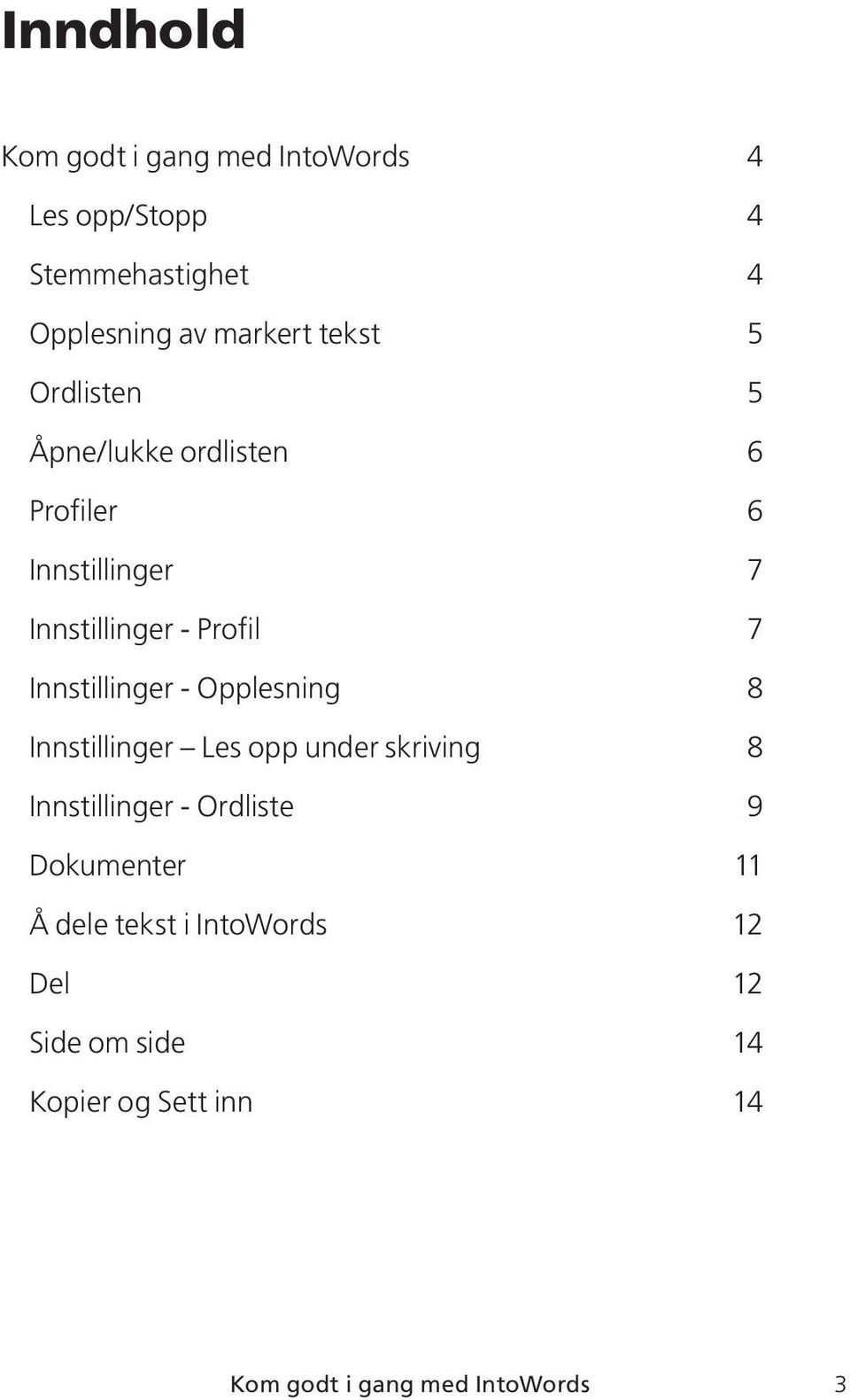 Innstillinger - Opplesning 8 Innstillinger Les opp under skriving 8 Innstillinger - Ordliste 9