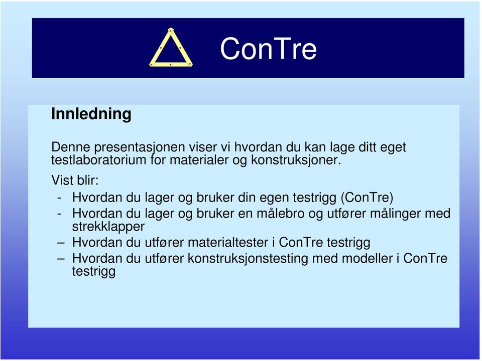 Vist blir: - Hvordan du lager og bruker din egen testrigg (ConTre) - Hvordan du lager og bruker en