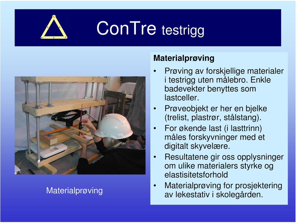 For økende last (i lasttrinn) måles forskyvninger med et digitalt skyvelære.