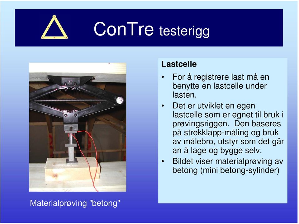 Den baseres på strekklapp-måling og bruk av målebro, utstyr som det går an å lage og