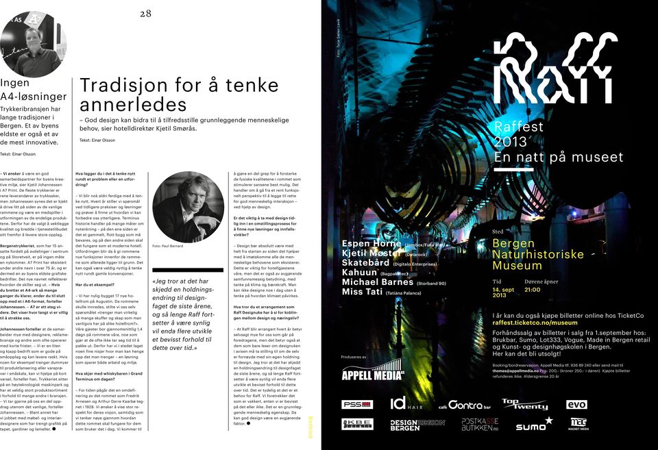 Tekst: Einar Olsson Raffest 2013 En natt på museet Vi ønsker å være en god samarbeids partner for byens kreative miljø, sier Kjetil Johannessen i A7 Print.