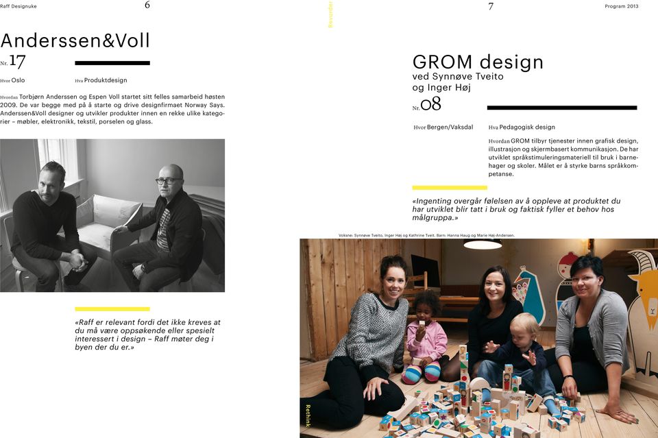 GROM design ved Synnøve Tveito og Inger Høj Nr.08 Hvor Bergen/Vaksdal Hva Pedagogisk design Hvordan GROM tilbyr tjenester innen grafisk design, illustrasjon og skjermbasert kommunikasjon.