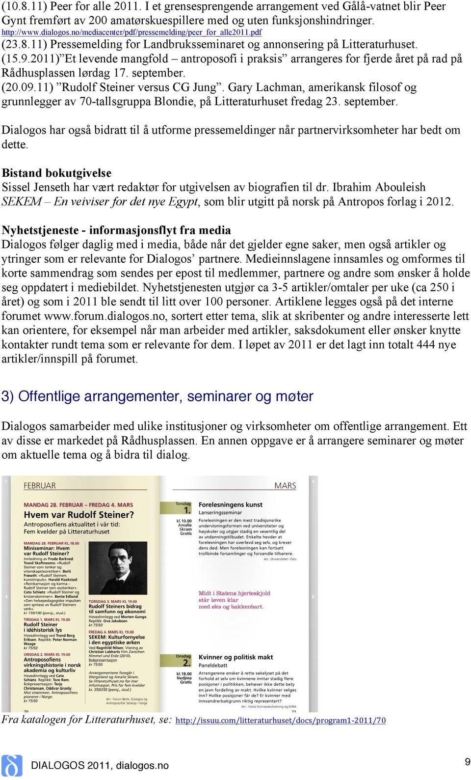 2011) Et levende mangfold antroposofi i praksis arrangeres for fjerde året på rad på Rådhusplassen lørdag 17. september. (20.09.11) Rudolf Steiner versus CG Jung.