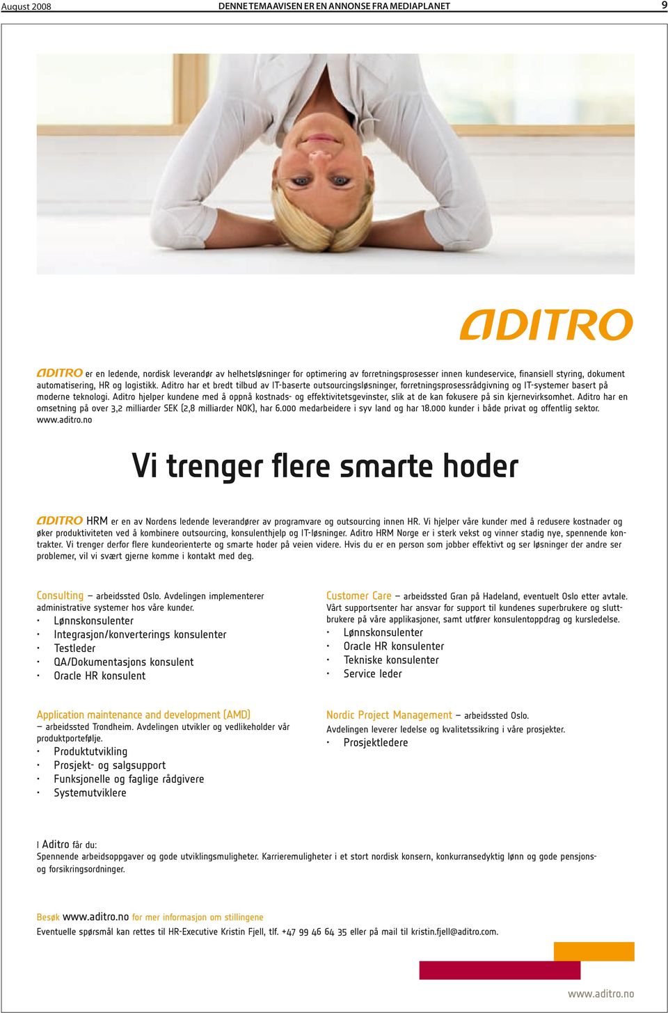 Aditro hjelper kundene med å oppnå kostnads- og effektivitetsgevinster, slik at de kan fokusere på sin kjernevirksomhet. Aditro har en omsetning på over 3,2 milliarder SEK (2,8 milliarder NOK), har 6.