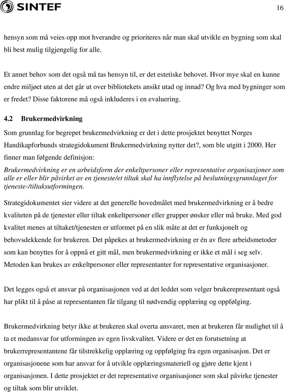 Og hva med bygninger som er fredet? Disse faktorene må også inkluderes i en evaluering. 4.