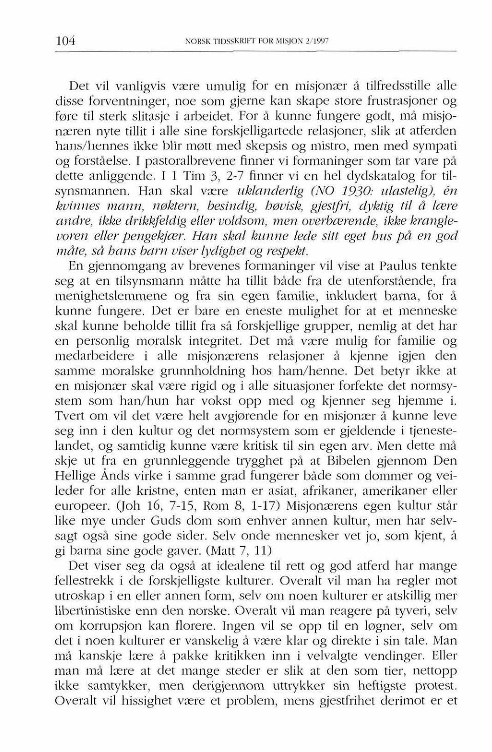 For i kunne fi~ngere gotlt, mi misjonzeren nyte tillit i alle sine forskjelligartede relasjoner, slik at atferden har~s/lrennes ikke blir matt rned skepsis og mistro, Inen med syrnpati og fot-staelse.